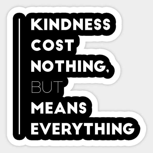 Kindness Cost Nothing, But Means Everything - Inspirational Quotes Gift Sticker by twizzler3b